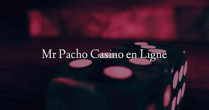 Entdecken Sie die Vielseitigkeit des Mr Pacho Casinos in Deutschland - overview